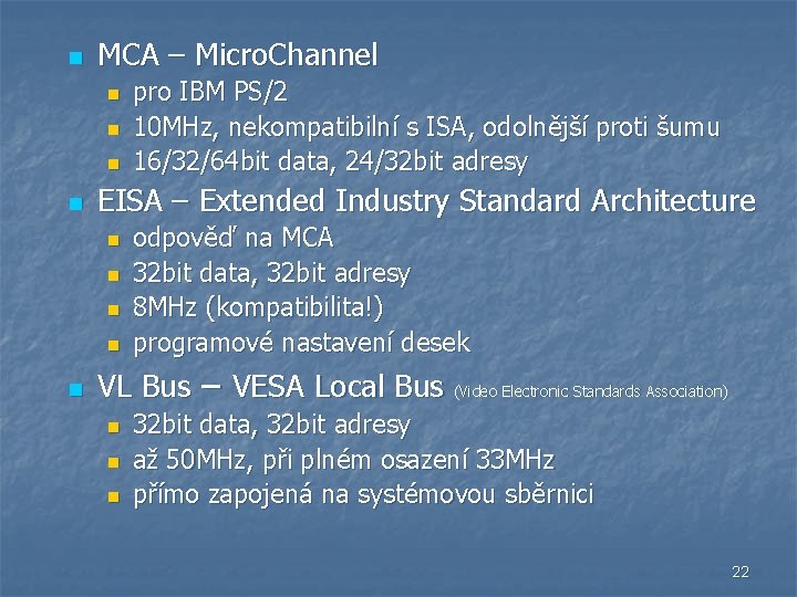 n MCA – Micro. Channel n n EISA – Extended Industry Standard Architecture n