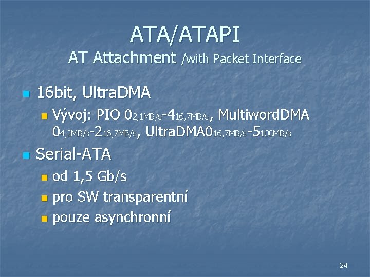 ATA/ATAPI AT Attachment /with Packet Interface n 16 bit, Ultra. DMA n n Vývoj: