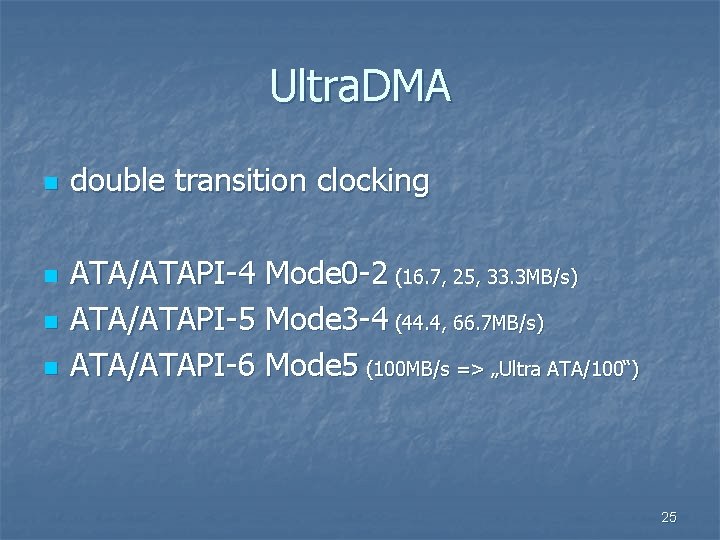 Ultra. DMA n n double transition clocking ATA/ATAPI-4 Mode 0 -2 (16. 7, 25,