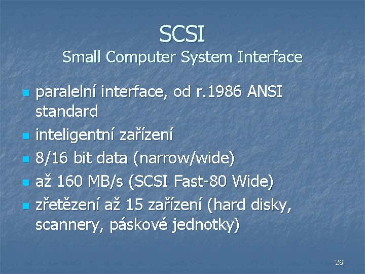 SCSI Small Computer System Interface n n n paralelní interface, od r. 1986 ANSI