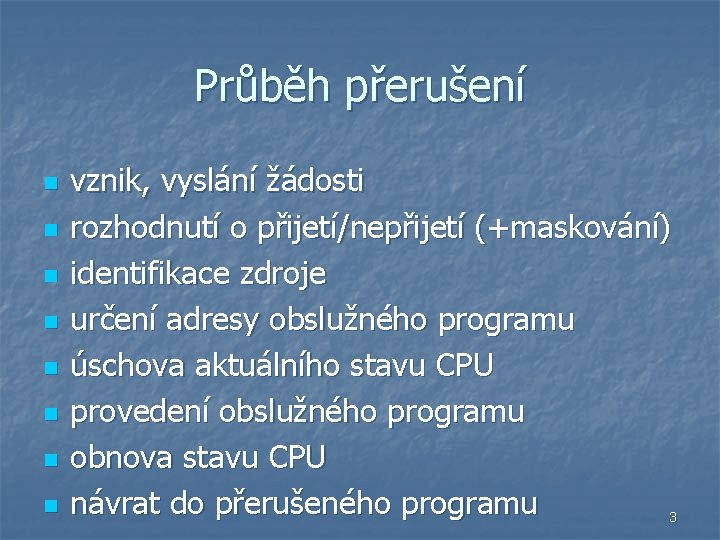 Průběh přerušení n n n n vznik, vyslání žádosti rozhodnutí o přijetí/nepřijetí (+maskování) identifikace