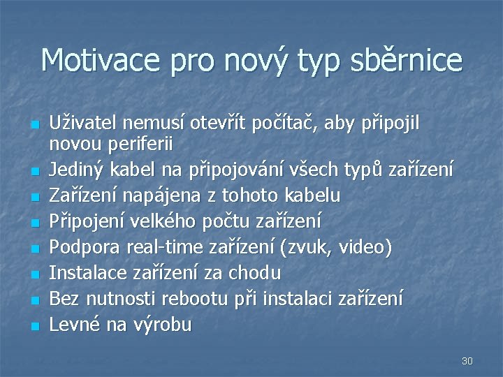 Motivace pro nový typ sběrnice n n n n Uživatel nemusí otevřít počítač, aby