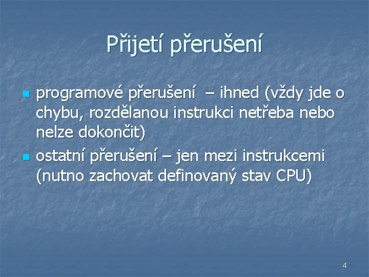 Přijetí přerušení n n programové přerušení – ihned (vždy jde o chybu, rozdělanou instrukci