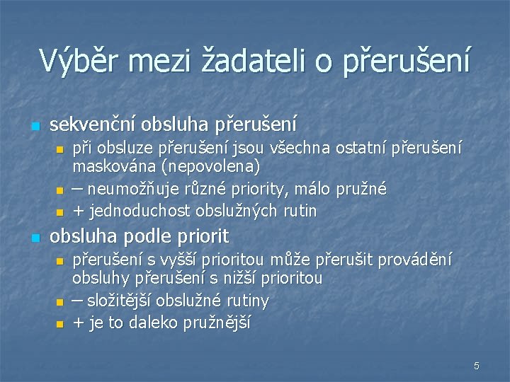 Výběr mezi žadateli o přerušení n sekvenční obsluha přerušení n n při obsluze přerušení