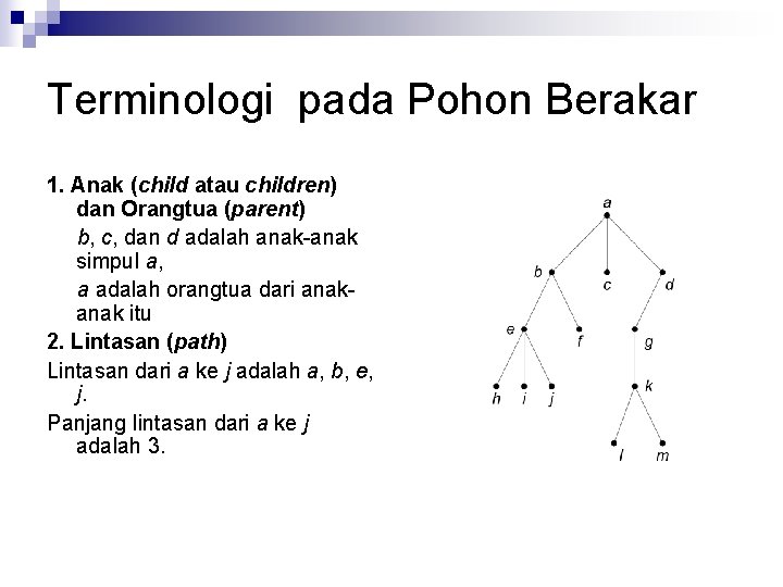Terminologi pada Pohon Berakar 1. Anak (child atau children) dan Orangtua (parent) b, c,