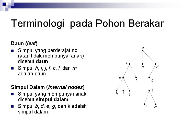 Terminologi pada Pohon Berakar Daun (leaf) n Simpul yang berderajat nol (atau tidak mempunyai