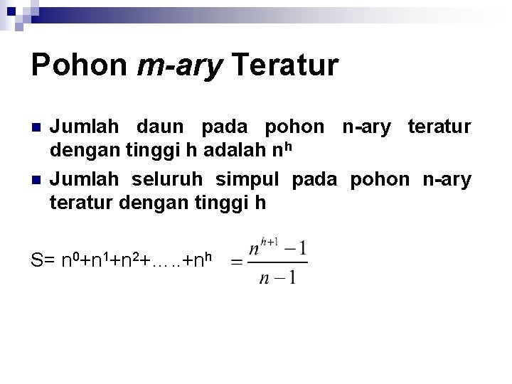 Pohon m-ary Teratur n n Jumlah daun pada pohon n-ary teratur dengan tinggi h