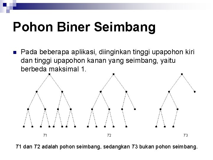 Pohon Biner Seimbang n Pada beberapa aplikasi, diinginkan tinggi upapohon kiri dan tinggi upapohon
