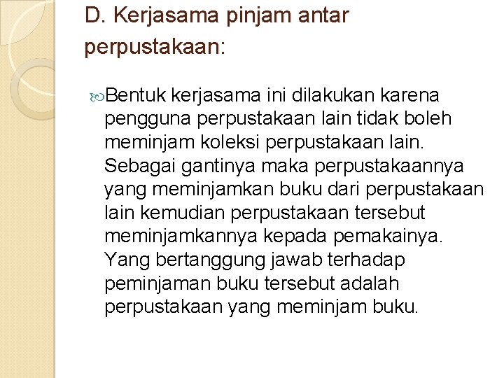 D. Kerjasama pinjam antar perpustakaan: Bentuk kerjasama ini dilakukan karena pengguna perpustakaan lain tidak