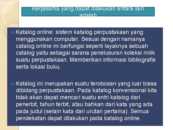 Kerjasama yang dapat dilakukan antara lain adalah Katalog online: sistem katalog perpustakaan yang menggunakan