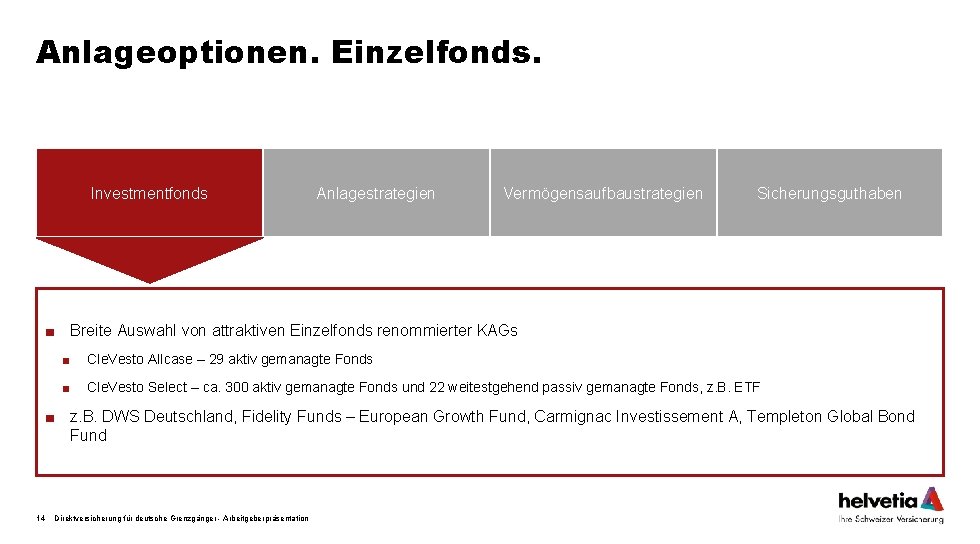 Anlageoptionen. Einzelfonds. Investmentfonds Anlagestrategien Vermögensaufbaustrategien Sicherungsguthaben ■ Breite Auswahl von attraktiven Einzelfonds renommierter KAGs