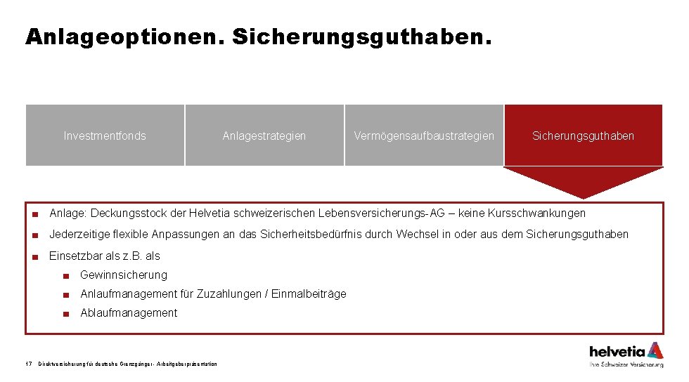 Anlageoptionen. Sicherungsguthaben. Investmentfonds Anlagestrategien Vermögensaufbaustrategien Sicherungsguthaben ■ Anlage: Deckungsstock der Helvetia schweizerischen Lebensversicherungs-AG –