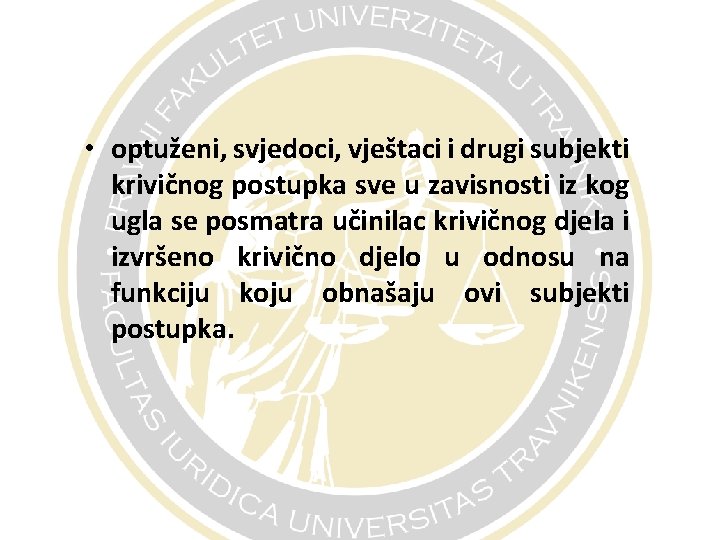  • optuženi, svjedoci, vještaci i drugi subjekti krivičnog postupka sve u zavisnosti iz