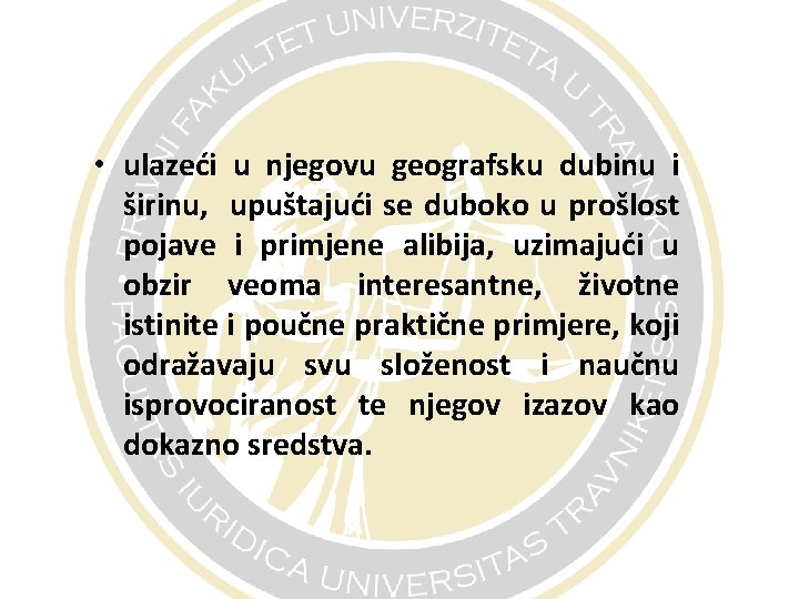  • ulazeći u njegovu geografsku dubinu i širinu, upuštajući se duboko u prošlost