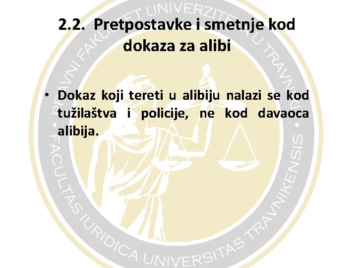 2. 2. Pretpostavke i smetnje kod dokaza za alibi • Dokaz koji tereti u