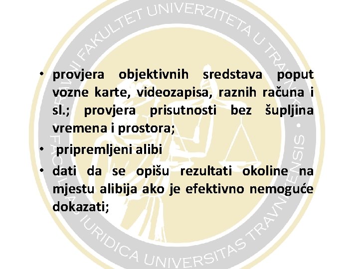  • provjera objektivnih sredstava poput vozne karte, videozapisa, raznih računa i sl. ;