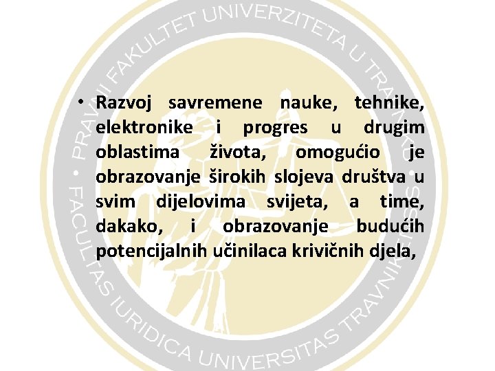  • Razvoj savremene nauke, tehnike, elektronike i progres u drugim oblastima života, omogućio