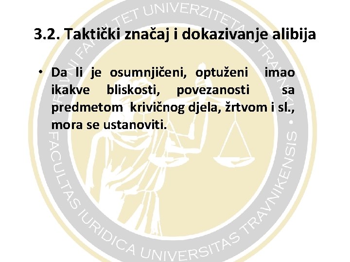  3. 2. Taktički značaj i dokazivanje alibija • Da li je osumnjičeni, optuženi