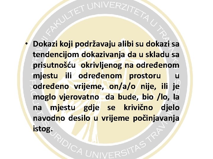  • Dokazi koji podržavaju alibi su dokazi sa tendencijom dokazivanja da u skladu