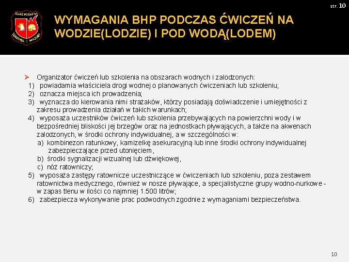 str. 10 WYMAGANIA BHP PODCZAS ĆWICZEŃ NA WODZIE(LODZIE) I POD WODĄ(LODEM) Ø Organizator ćwiczeń