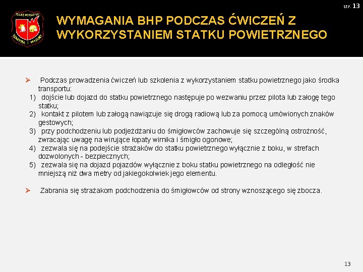 str. 13 WYMAGANIA BHP PODCZAS ĆWICZEŃ Z WYKORZYSTANIEM STATKU POWIETRZNEGO Ø Podczas prowadzenia ćwiczeń