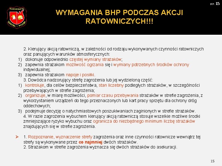 str. 15 WYMAGANIA BHP PODCZAS AKCJI RATOWNICZYCH!!! 2. Kierujący akcją ratowniczą, w zależności od