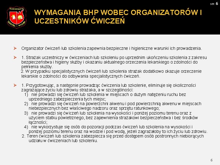 str. 6 WYMAGANIA BHP WOBEC ORGANIZATORÓW I UCZESTNIKÓW ĆWICZEŃ Ø Organizator ćwiczeń lub szkolenia