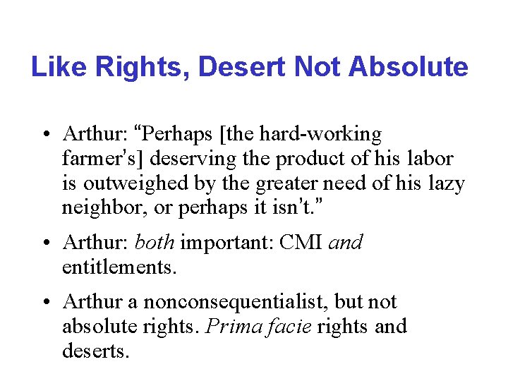 Like Rights, Desert Not Absolute • Arthur: “Perhaps [the hard-working farmer’s] deserving the product