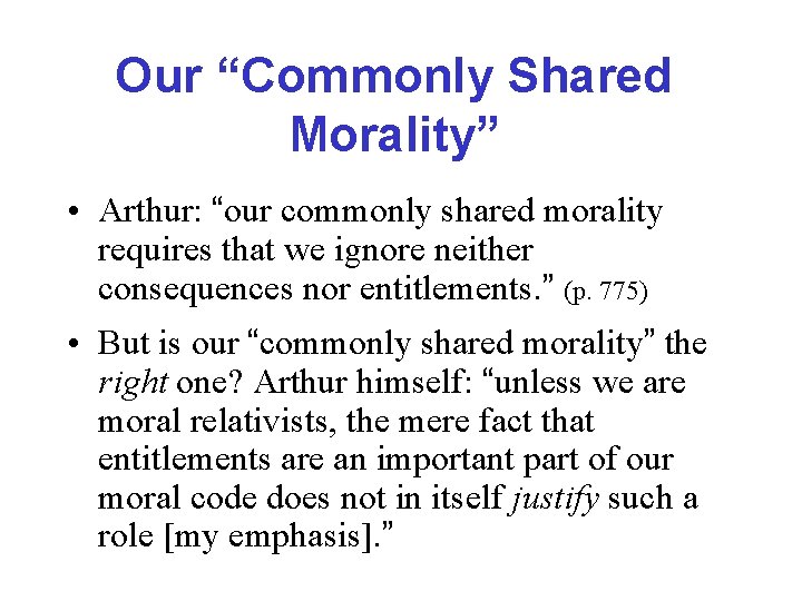 Our “Commonly Shared Morality” • Arthur: “our commonly shared morality requires that we ignore