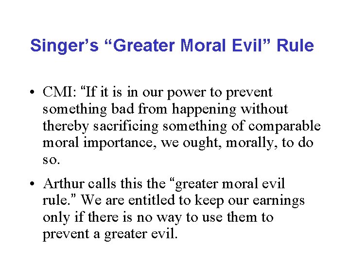Singer’s “Greater Moral Evil” Rule • CMI: “If it is in our power to