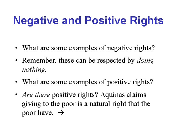 Negative and Positive Rights • What are some examples of negative rights? • Remember,
