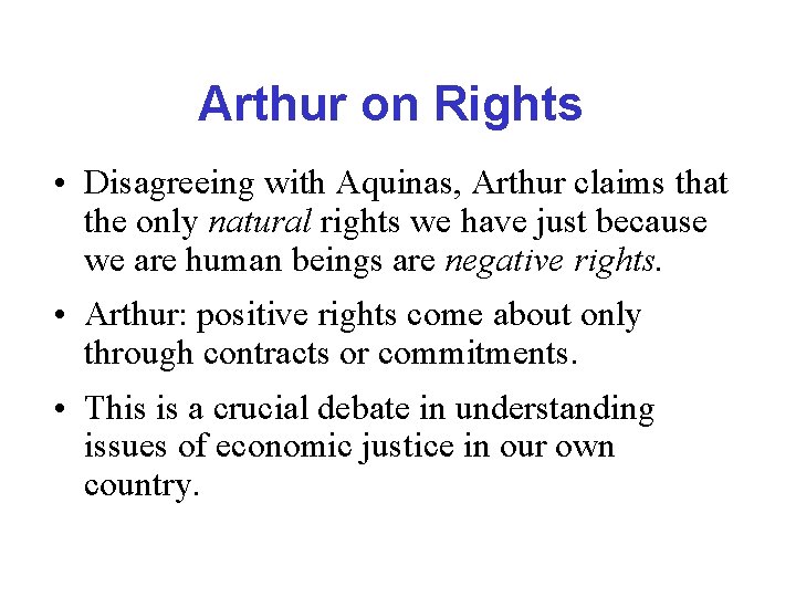 Arthur on Rights • Disagreeing with Aquinas, Arthur claims that the only natural rights
