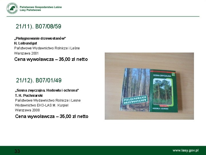 21/11). B 07/08/59 „Pielęgnowanie drzewostanów” H. Leibundgut Państwowe Wydawnictwo Rolnicze i Leśne Warszawa 2001