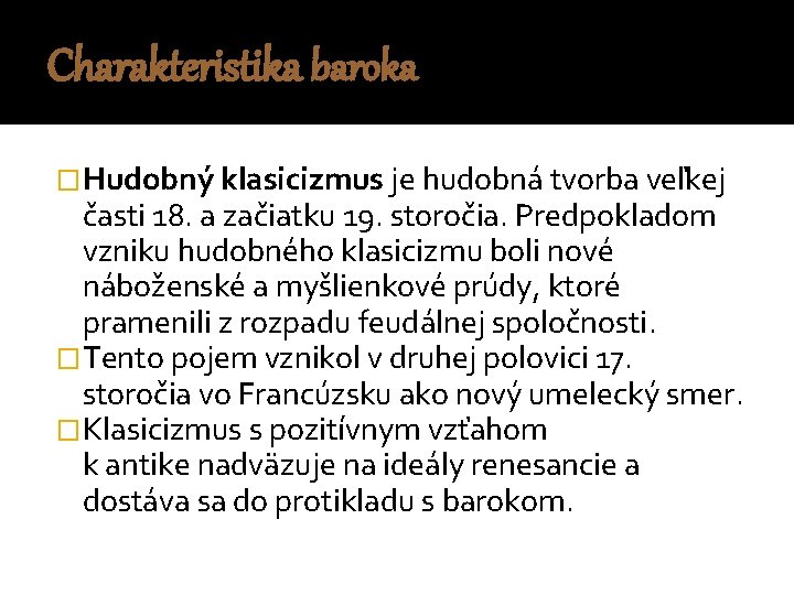 Charakteristika baroka �Hudobný klasicizmus je hudobná tvorba veľkej časti 18. a začiatku 19. storočia.