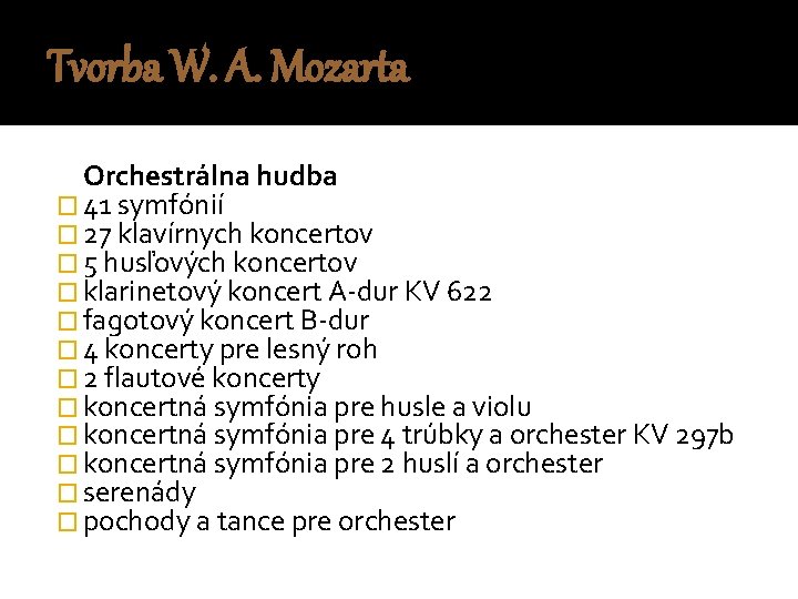 Tvorba W. A. Mozarta Orchestrálna hudba � 41 symfónií � 27 klavírnych koncertov �