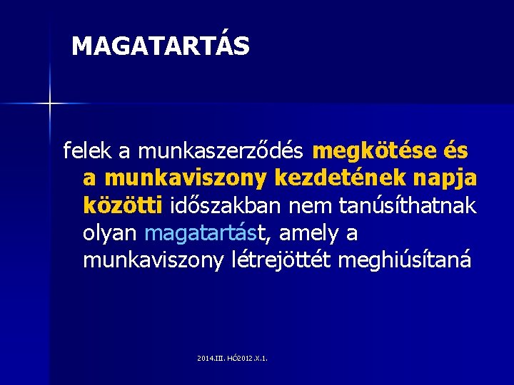 MAGATARTÁS felek a munkaszerződés megkötése és a munkaviszony kezdetének napja közötti időszakban nem tanúsíthatnak