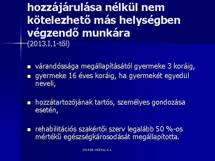 hozzájárulása nélkül nem kötelezhető más helységben végzendő munkára (2013. I. 1 -től) n n