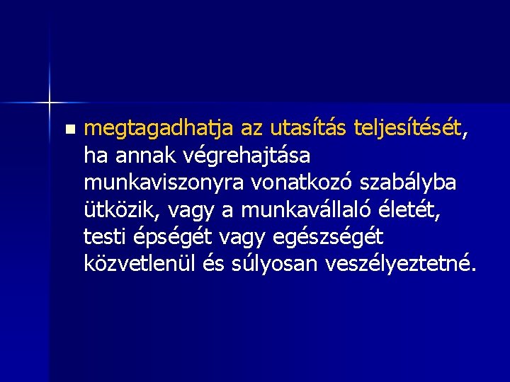 n megtagadhatja az utasítás teljesítését, ha annak végrehajtása munkaviszonyra vonatkozó szabályba ütközik, vagy a
