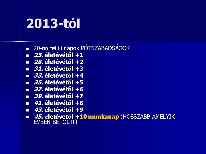 2013 -tól n n n 20 -on felüli napok PÓTSZABADSÁGOK 25. életévétől +1 28.