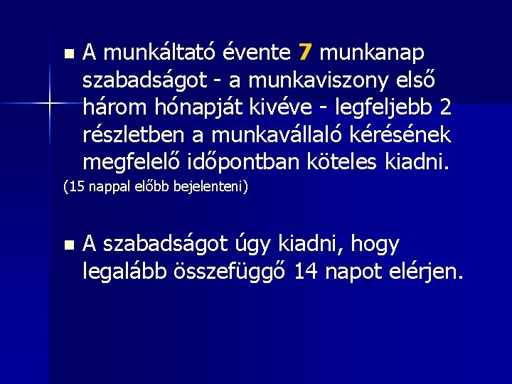 n A munkáltató évente 7 munkanap szabadságot - a munkaviszony első három hónapját kivéve