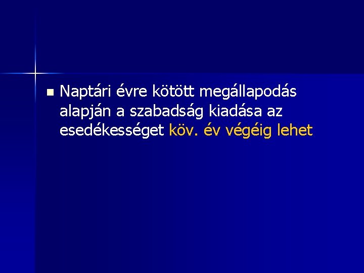 n Naptári évre kötött megállapodás alapján a szabadság kiadása az esedékességet köv. év végéig