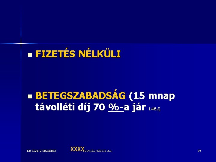n FIZETÉS NÉLKÜLI n BETEGSZABADSÁG (15 mnap távolléti díj 70 %-a jár 146. §