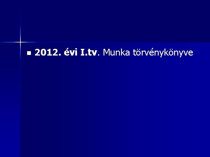 n 2012. évi I. tv. Munka törvénykönyve 