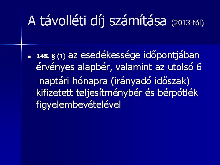 A távolléti díj számítása n (2013 -tól) az esedékessége időpontjában érvényes alapbér, valamint az