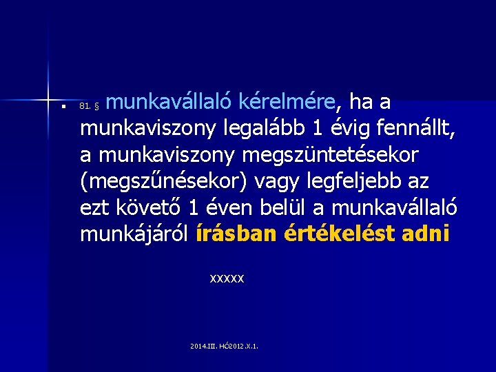 n munkavállaló kérelmére, ha a munkaviszony legalább 1 évig fennállt, a munkaviszony megszüntetésekor (megszűnésekor)