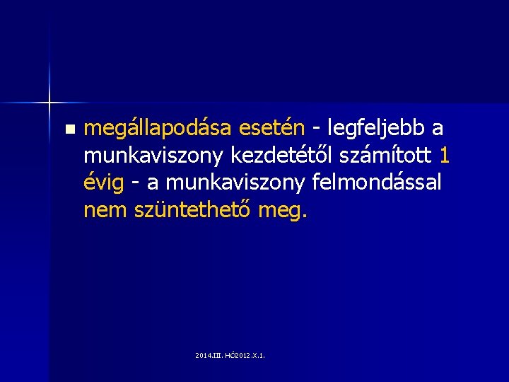 n megállapodása esetén - legfeljebb a munkaviszony kezdetétől számított 1 évig - a munkaviszony