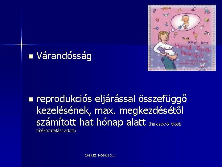 n Várandósság n reprodukciós eljárással összefüggő kezelésének, max. megkezdésétől számított hat hónap alatt (ha