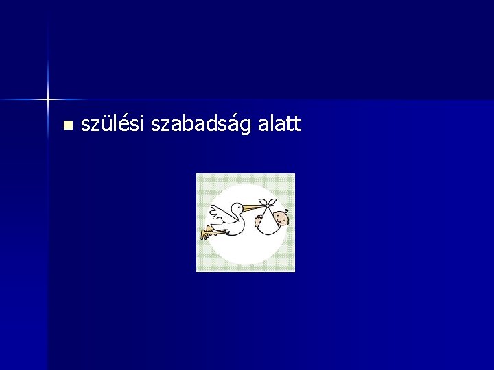 n szülési szabadság alatt 