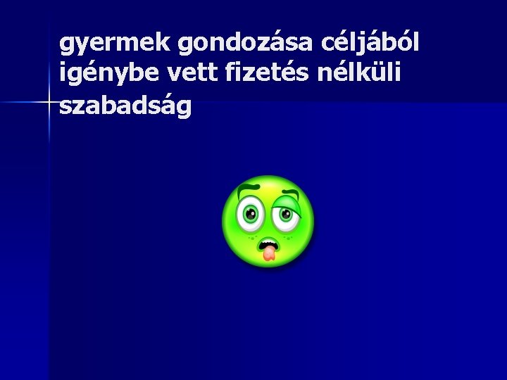 gyermek gondozása céljából igénybe vett fizetés nélküli szabadság 