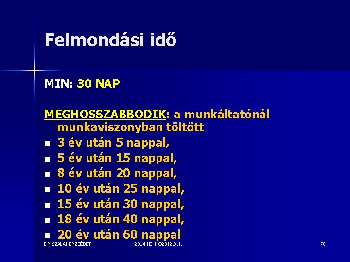 Felmondási idő MIN: 30 NAP MEGHOSSZABBODIK: a munkáltatónál munkaviszonyban töltött n 3 év után